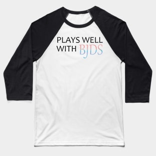 Plays Well With BJDs Baseball T-Shirt